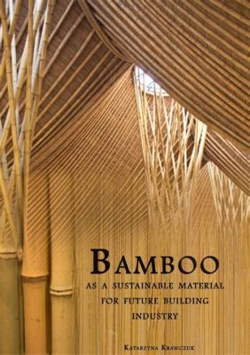  Bambu: Um Material de Construção Sustentável e Resistente para o Futuro?